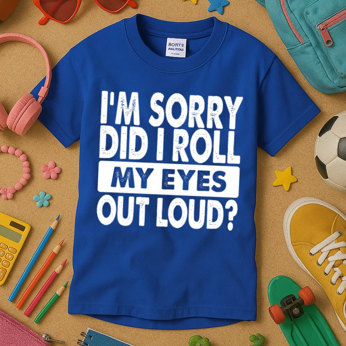 Im Sorry Did I Roll My Eyes Out Loud Funny Kids T-Shirt