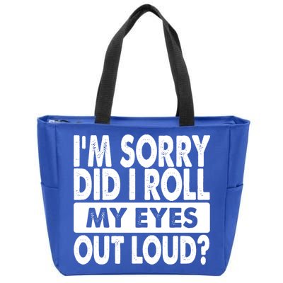 Im Sorry Did I Roll My Eyes Out Loud Funny Zip Tote Bag