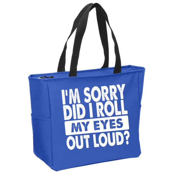 Im Sorry Did I Roll My Eyes Out Loud Funny Zip Tote Bag