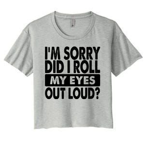 Im Sorry Did I Roll My Eyes Out Loud Funny Women's Crop Top Tee