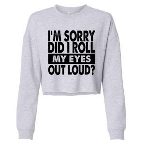 Im Sorry Did I Roll My Eyes Out Loud Funny Cropped Pullover Crew