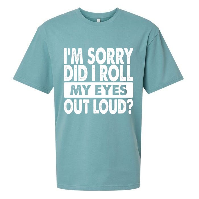 Im Sorry Did I Roll My Eyes Out Loud Funny Sueded Cloud Jersey T-Shirt