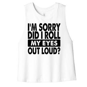 Im Sorry Did I Roll My Eyes Out Loud Funny Women's Racerback Cropped Tank