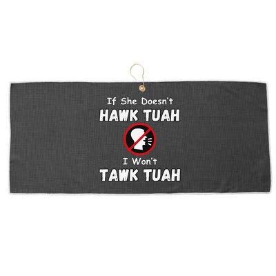 If She DoesnT Hawk Tush I WonT Tawk Tuah Hawk Tuah 2024 Large Microfiber Waffle Golf Towel