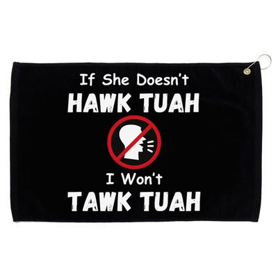 If She DoesnT Hawk Tush I WonT Tawk Tuah Hawk Tuah 2024 Grommeted Golf Towel