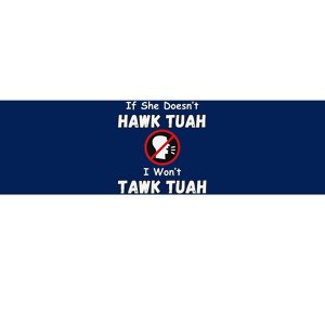 If She DoesnT Hawk Tush I WonT Tawk Tuah Hawk Tuah 2024 Bumper Sticker