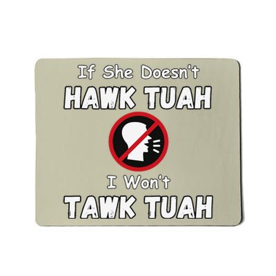 If She DoesnT Hawk Tush I WonT Tawk Tuah Hawk Tuah 2024 Mousepad