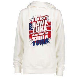 If She DonT Hawk Tuah I DonT Wanna Talk Tuha 4th July Meme Womens Funnel Neck Pullover Hood