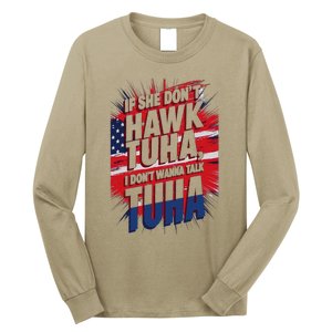 If She DonT Hawk Tuah I DonT Wanna Talk Tuha 4th July Meme Long Sleeve Shirt