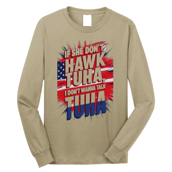 If She DonT Hawk Tuah I DonT Wanna Talk Tuha 4th July Meme Long Sleeve Shirt