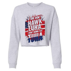 If She DonT Hawk Tuah I DonT Wanna Talk Tuha 4th July Meme Cropped Pullover Crew