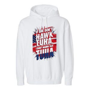 If She DonT Hawk Tuah I DonT Wanna Talk Tuha 4th July Meme Garment-Dyed Fleece Hoodie