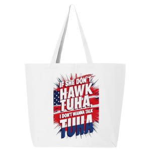 If She DonT Hawk Tuah I DonT Wanna Talk Tuha 4th July Meme 25L Jumbo Tote