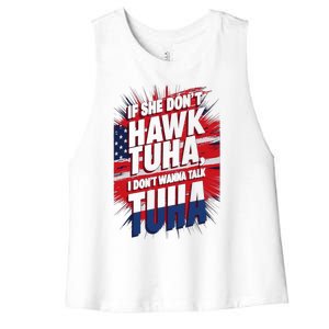 If She DonT Hawk Tuah I DonT Wanna Talk Tuha 4th July Meme Women's Racerback Cropped Tank