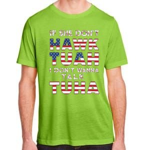 If She DonT Hawk Tuah I DonT Wanna Talk Tuha 4th July Meme Adult ChromaSoft Performance T-Shirt