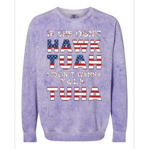 If She DonT Hawk Tuah I DonT Wanna Talk Tuha 4th July Meme Colorblast Crewneck Sweatshirt