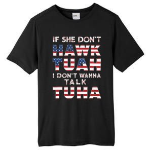 If She DonT Hawk Tuah I DonT Wanna Talk Tuha 4th July Meme Tall Fusion ChromaSoft Performance T-Shirt