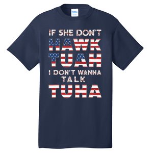 If She DonT Hawk Tuah I DonT Wanna Talk Tuha 4th July Meme Tall T-Shirt