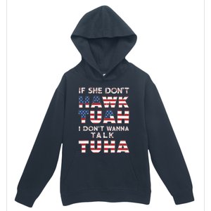 If She DonT Hawk Tuah I DonT Wanna Talk Tuha 4th July Meme Urban Pullover Hoodie