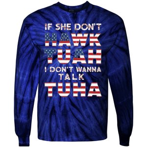 If She DonT Hawk Tuah I DonT Wanna Talk Tuha 4th July Meme Tie-Dye Long Sleeve Shirt