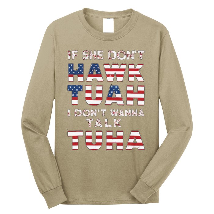 If She DonT Hawk Tuah I DonT Wanna Talk Tuha 4th July Meme Long Sleeve Shirt