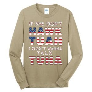 If She DonT Hawk Tuah I DonT Wanna Talk Tuha 4th July Meme Tall Long Sleeve T-Shirt