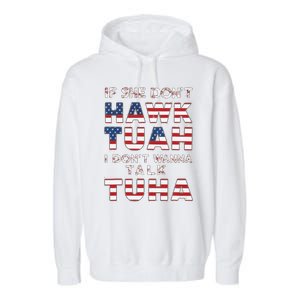 If She DonT Hawk Tuah I DonT Wanna Talk Tuha 4th July Meme Garment-Dyed Fleece Hoodie