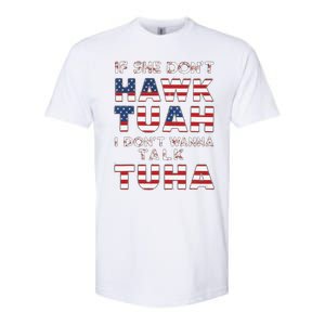 If She DonT Hawk Tuah I DonT Wanna Talk Tuha 4th July Meme Softstyle CVC T-Shirt