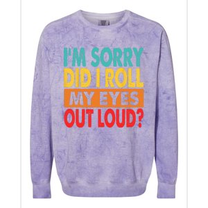 Im Sorry Did I Roll My Eyes Out Loud Colorblast Crewneck Sweatshirt