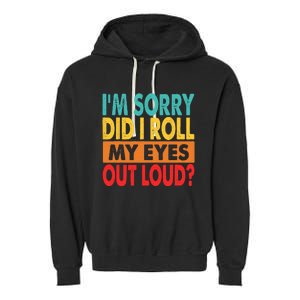 Im Sorry Did I Roll My Eyes Out Loud Garment-Dyed Fleece Hoodie