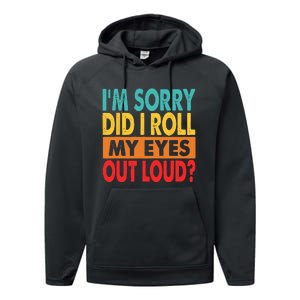 Im Sorry Did I Roll My Eyes Out Loud Performance Fleece Hoodie