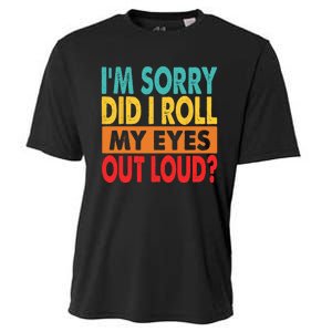 Im Sorry Did I Roll My Eyes Out Loud Cooling Performance Crew T-Shirt