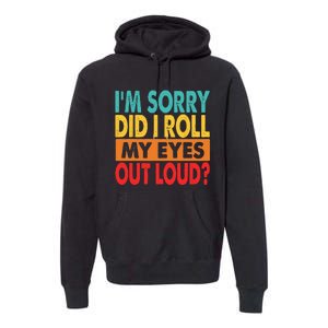 Im Sorry Did I Roll My Eyes Out Loud Premium Hoodie