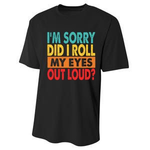 Im Sorry Did I Roll My Eyes Out Loud Performance Sprint T-Shirt