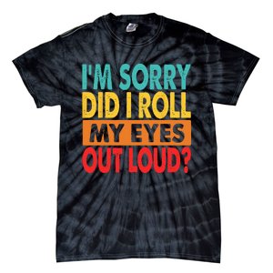 Im Sorry Did I Roll My Eyes Out Loud Tie-Dye T-Shirt