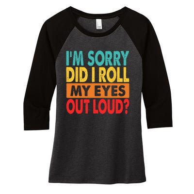 Im Sorry Did I Roll My Eyes Out Loud Women's Tri-Blend 3/4-Sleeve Raglan Shirt