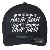 If She Dont Tuah I Dont Wanna Tawk Tuha Flexfit Unipanel Trucker Cap