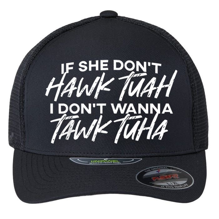 If She Dont Tuah I Dont Wanna Tawk Tuha Flexfit Unipanel Trucker Cap