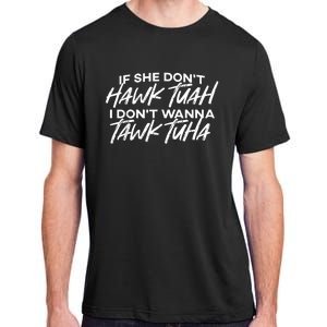 If She Dont Tuah I Dont Wanna Tawk Tuha Adult ChromaSoft Performance T-Shirt