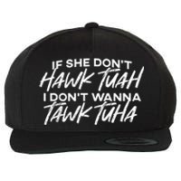 If She Dont Tuah I Dont Wanna Tawk Tuha Wool Snapback Cap