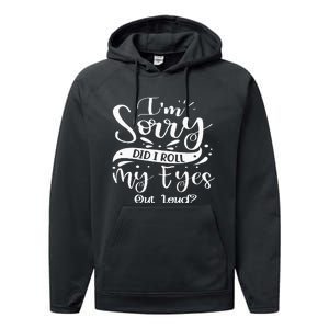 Im Sorry Did I Roll My Eyes Out Loud Funny Sarcastic Retro Performance Fleece Hoodie