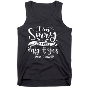 Im Sorry Did I Roll My Eyes Out Loud Funny Sarcastic Retro Tank Top