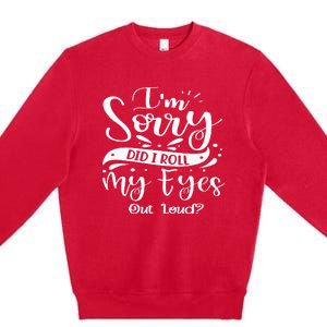 Im Sorry Did I Roll My Eyes Out Loud Funny Sarcastic Retro Premium Crewneck Sweatshirt