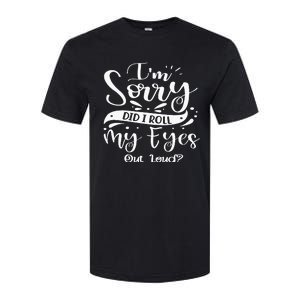 Im Sorry Did I Roll My Eyes Out Loud Funny Sarcastic Retro Softstyle CVC T-Shirt