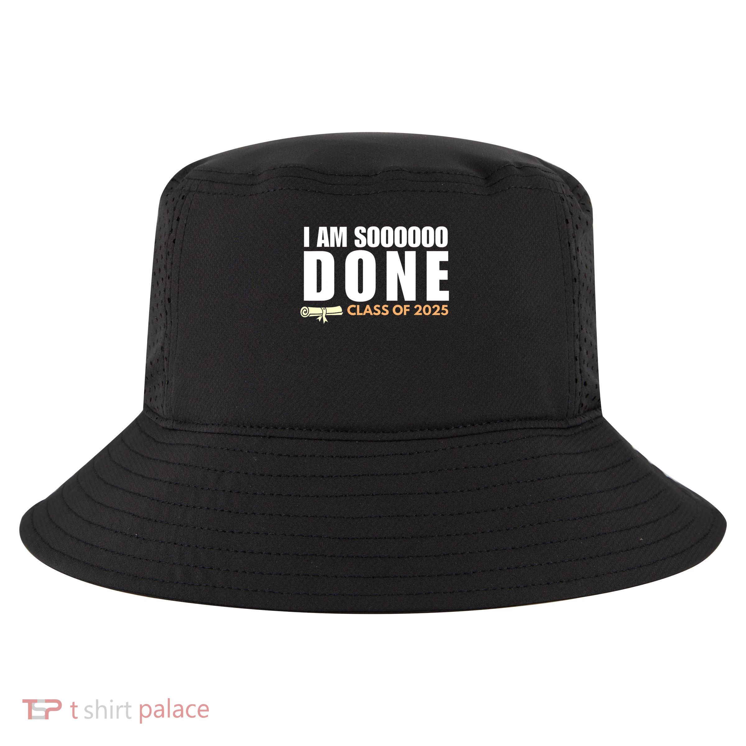 I'm So Done Class of 2025 Senior Graduation Grad Party  Cool Comfort Performance Bucket Hat