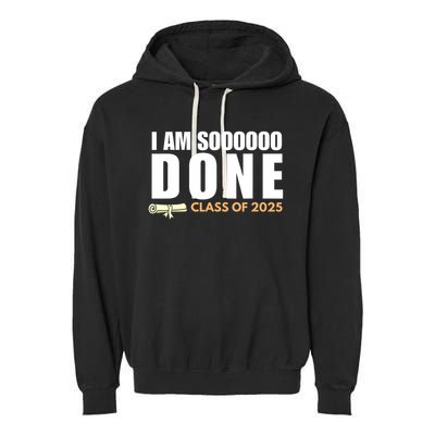 I'm So Done Class of 2025 Senior Graduation Grad Party  Garment-Dyed Fleece Hoodie
