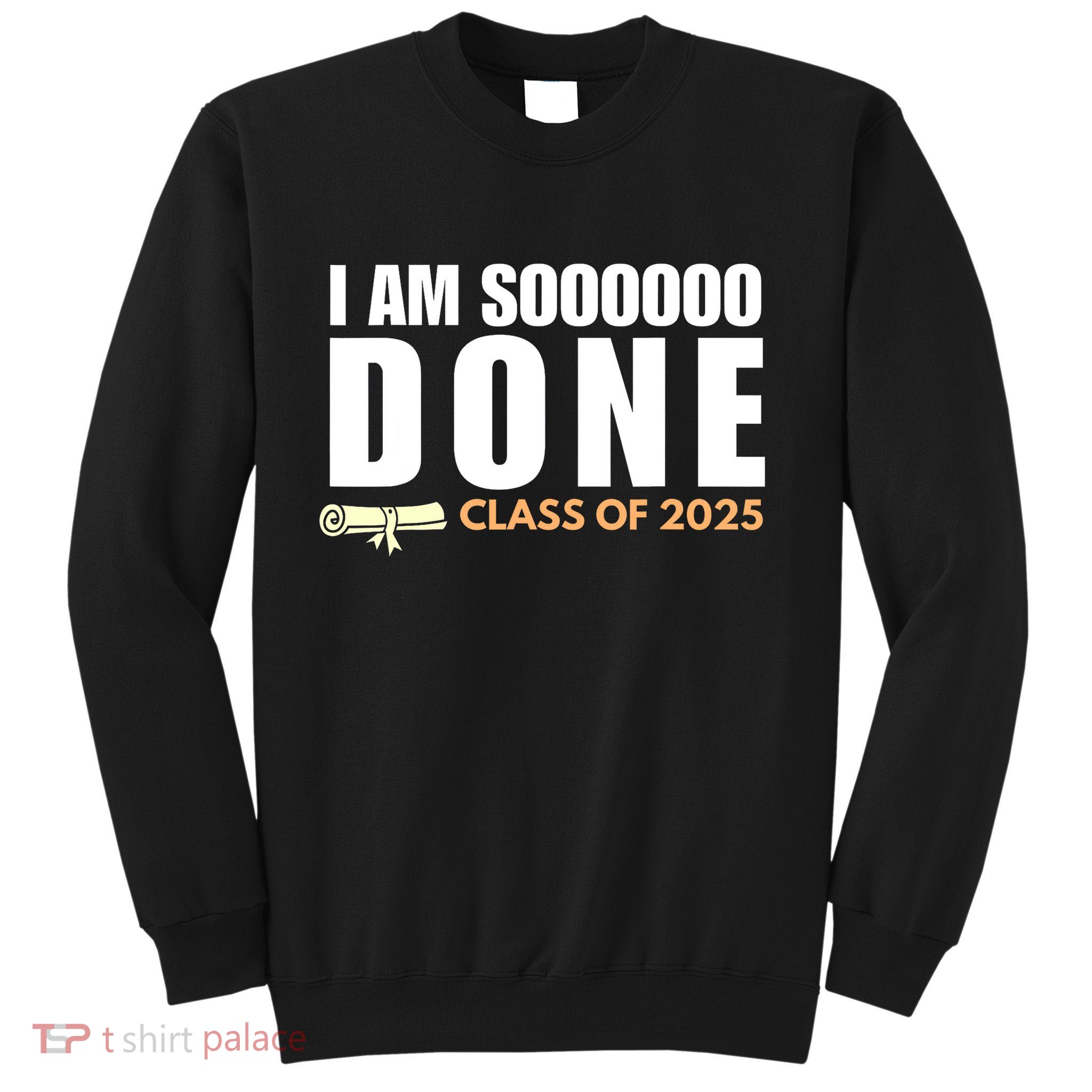 I'm So Done Class of 2025 Senior Graduation Grad Party  Sweatshirt