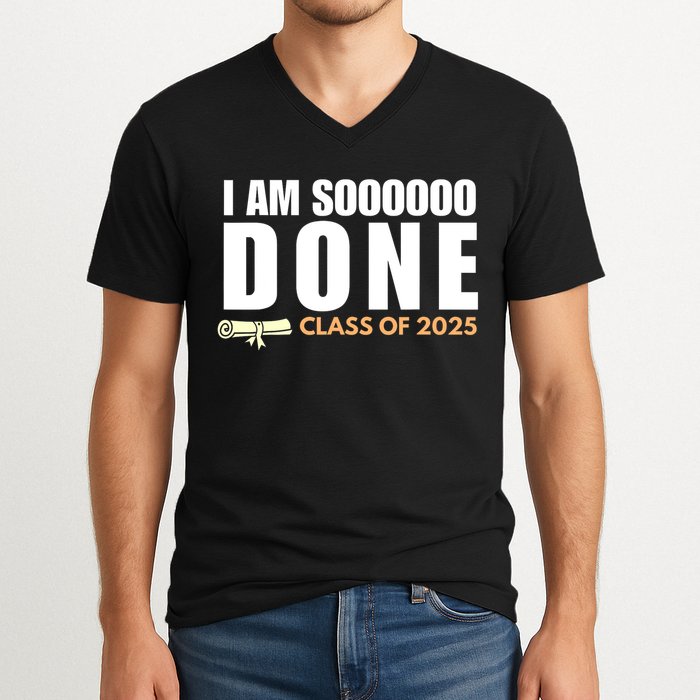 I'm So Done Class of 2025 Senior Graduation Grad Party  V-Neck T-Shirt