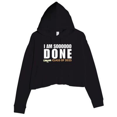 I'm So Done Class of 2025 Senior Graduation Grad Party  Crop Fleece Hoodie