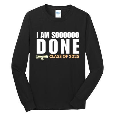 I'm So Done Class of 2025 Senior Graduation Grad Party  Tall Long Sleeve T-Shirt